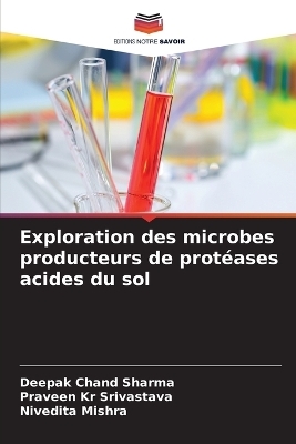 Exploration des microbes producteurs de prot&eacute;ases acides du sol - Deepak Chand Sharma, Praveen Kr Srivastava, Nivedita Mishra