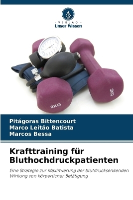 Krafttraining f&uuml;r Bluthochdruckpatienten - Pit&aacute;goras Bittencourt, Marco Leit&atilde;o Batista, Marcos Bessa