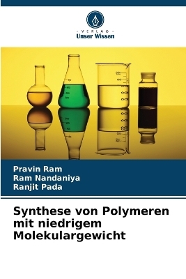 Synthese von Polymeren mit niedrigem Molekulargewicht - Pravin Ram, Ram Nandaniya, Ranjit Pada