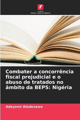 Combater a concorr&ecirc;ncia fiscal prejudicial e o abuso de tratados no &acirc;mbito da BEPS - Adeyemi Aladesawe