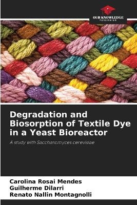 Degradation and Biosorption of Textile Dye in a Yeast Bioreactor - Carolina Rosai Mendes, Guilherme Dilarri, Renato Nallin Montagnolli