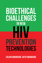 Bioethical Challenges in New Hiv Prevention Technologies - Calvin Gwandure, Ruth Gwandure