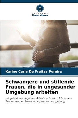 Schwangere und stillende Frauen, die in ungesunder Umgebung arbeiten - Karine Carla De Freitas Pereira