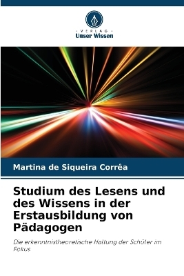 Studium des Lesens und des Wissens in der Erstausbildung von P&auml;dagogen - Martina de Siqueira Corr&ecirc;a