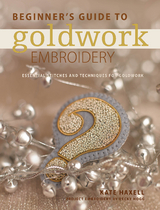 Beginner's Guide to Goldwork Embroidery -  Kate Haxell