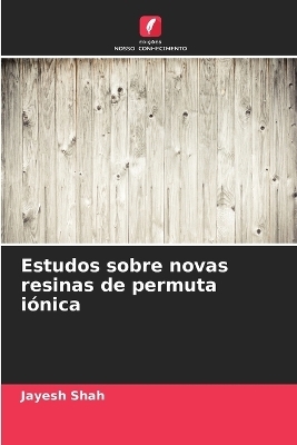 Estudos sobre novas resinas de permuta i&oacute;nica - Jayesh Shah