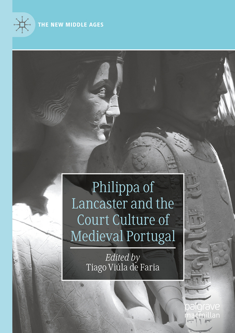 Philippa of Lancaster and the Court Culture of Medieval Portugal - 