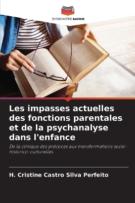 Les impasses actuelles des fonctions parentales et de la psychanalyse dans l'enfance - H Cristine Castro Silva Perfeito