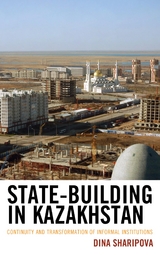 State-Building in Kazakhstan -  Dina Sharipova