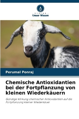 Chemische Antioxidantien bei der Fortpflanzung von kleinen Wiederk&auml;uern - Perumal Ponraj