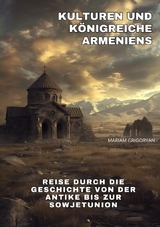 Kulturen und K&ouml;nigreiche Armeniens - Mariam Grigoryan
