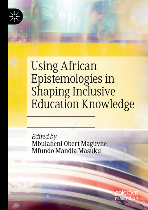 Using African Epistemologies in Shaping Inclusive Education Knowledge - 
