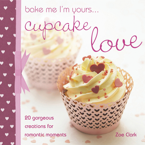 Bake Me I'm Yours . . . Cupcake Love -  Zoe Clark