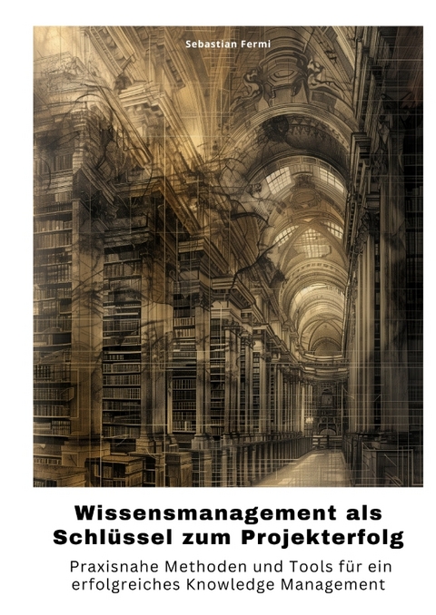 Wissensmanagement als Schl&uuml;ssel zum Projekterfolg - Sebastian Fermi