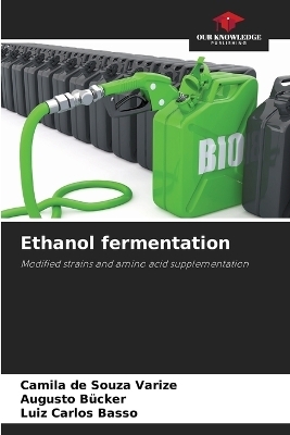 Ethanol fermentation - Camila de Souza Varize, Augusto B&uuml;cker, Luiz Carlos Basso