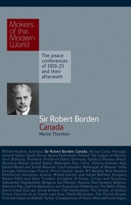 Sir Robert Borden: Canada - Martin Thornton