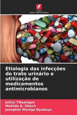 Etiologia das infec&ccedil;&otilde;es do trato urin&aacute;rio e utiliza&ccedil;&atilde;o de medicamentos antimicrobianos - Julius Tibyangye, Matilda A Okech, Josephat Maniga Nyabayo