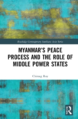 Myanmar&rsquo;s Peace Process and the Role of Middle Power States - Chiraag Roy