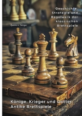Könige, Krieger und Götter: Antike Brettspiele - Quirin von Senger