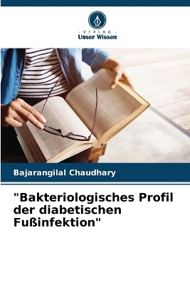 "Bakteriologisches Profil der diabetischen Fu&szlig;infektion" - Bajarangilal Chaudhary