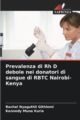 Prevalenza di Rh D debole nei donatori di sangue di RBTC Nairobi-Kenya - Rachel Nyaguthii Githiomi, Kennedy Muna Kuria