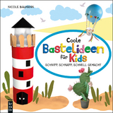 Coole Bastelideen f&uuml;r Kids - Nicole Baumann