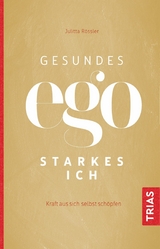 Gesundes Ego - starkes Ich - Julitta Rössler