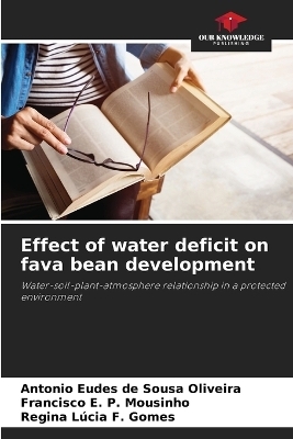 Effect of water deficit on fava bean development - Antonio Eudes de Sousa Oliveira, Francisco E P Mousinho, Regina L&uacute;cia F Gomes