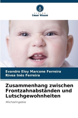 Zusammenhang zwischen Frontzahnabst&auml;nden und Lutschgewohnheiten - Evandro Eloy Marcone Ferreira, R&iacute;vea In&ecirc;s Ferreira