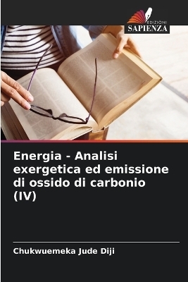 Energia - Analisi exergetica ed emissione di ossido di carbonio (IV) - Chukwuemeka Jude Diji