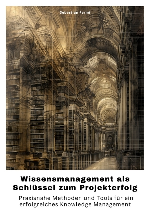 Wissensmanagement als Schl&uuml;ssel zum Projekterfolg - Sebastian Fermi