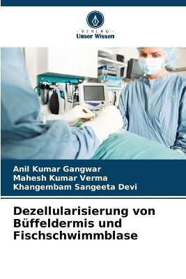 Dezellularisierung von B&uuml;ffeldermis und Fischschwimmblase - Anil Kumar Gangwar, Mahesh Kumar Verma, Khangembam Sangeeta Devi