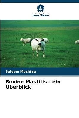 Bovine Mastitis - ein &Uuml;berblick - Saleem Mushtaq