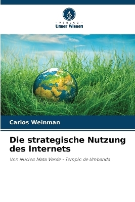 Die strategische Nutzung des Internets - Carlos Weinman