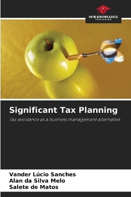 Significant Tax Planning - Vander L&uacute;cio Sanches, Alan da Silva Melo, Salete de Matos