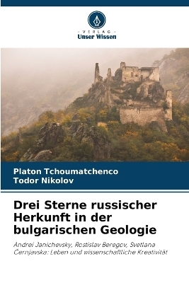 Drei Sterne russischer Herkunft in der bulgarischen Geologie - Platon Tchoumatchenco, Todor Nikolov