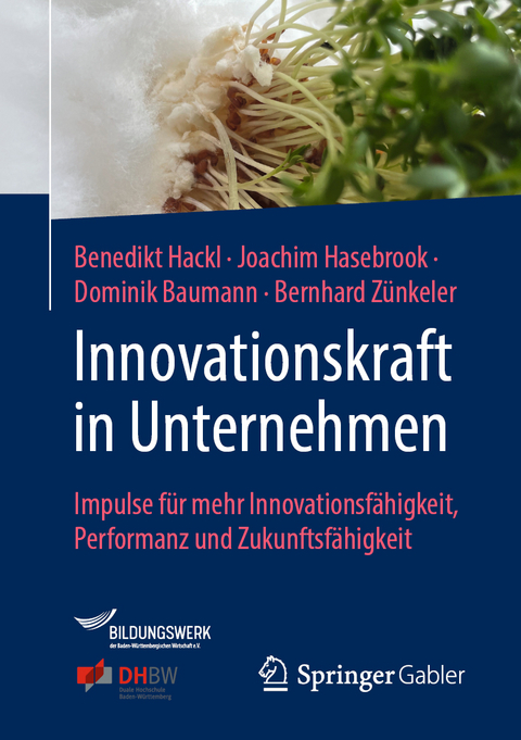 Innovationskraft in Unternehmen - Benedikt Hackl, Joachim Hasebrook, Dominik Baumann, Bernhard Z&uuml;nkeler