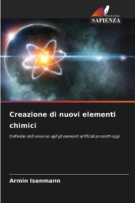 Creazione di nuovi elementi chimici - Armin Isenmann