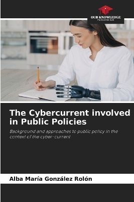 The Cybercurrent involved in Public Policies - Alba Mar&iacute;a Gonz&aacute;lez Rol&oacute;n