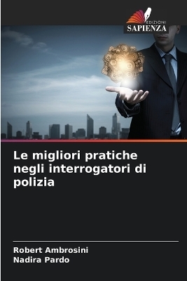 Le migliori pratiche negli interrogatori di polizia - Robert Ambrosini, Nadira Pardo