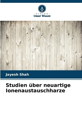 Studien &uuml;ber neuartige Ionenaustauschharze - Jayesh Shah