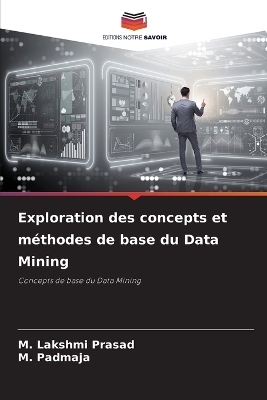 Exploration des concepts et m&eacute;thodes de base du Data Mining - M Lakshmi Prasad, M Padmaja