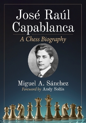 Jose Raul Capablanca - Miguel A. S&aacute;nchez