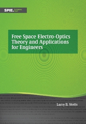 Free Space Electro-Optics Theory and Applications for Engineers - Larry B. Stotts