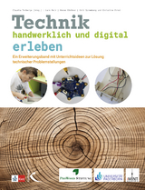 Technik handwerklich und digital erleben - Claudia Tenberge, Lars Pelz, Manon G&ouml;diker, Grit Spremberg, Christine Ernst