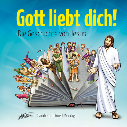 Gott liebt dich! Die Geschichte von Jesus - Ruedi K&uuml;ndig
