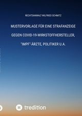 Mustervorlage f&uuml;r eine Strafanzeige gegen Covid-19-Wirkstoffhersteller, "Impf"-&Auml;rzte, Politiker u.a.
