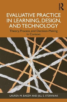 Evaluative Practice in Learning, Design, and Technology - Lauren M. Bagdy, Jill E. Stefaniak