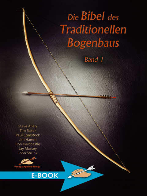 Die Bibel des traditionellen Bogenbaus / Die Bibel des traditionellen Bogenbaus, Band 1 - Steve Allely, Tim Baker, Paul Comstock, Jim Hamm, Ron Hardcastle, Jay Massey, John Strunk