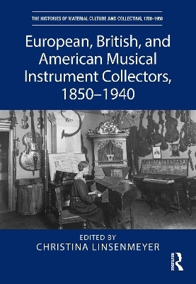 European, British, and American Musical Instrument Collectors, 1850&ndash;1940 - 